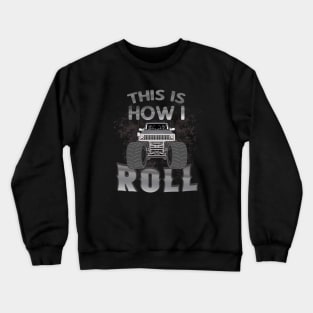 This is how I roll Monster Truck Show Crewneck Sweatshirt